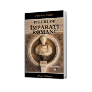 Figuri de imparati Romani volumul 2 - Dumitru Tudor
