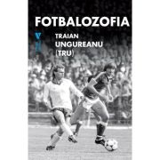 Fotbalozofia - Traian Ungureanu