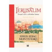 Ierusalim. Orasul care a schimbat lumea - Simon Sebag Montefiore