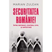 Securitatea Romaniei, intre reforma, control civil si impostura - Marian Zulean