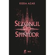 Sezonul Spinilor. Trilogia Sezonul Spinilor Vol. 1 - Kiera Azar