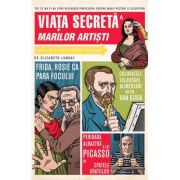 Viata secreta a marilor artisti - Elizabeth Lunday