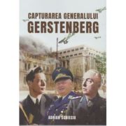 Capturarea Generalului Gerstenberg - Adrian Scrieciu