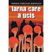 Iarna care a ucis - Marsha Forchuk Skrypuch