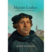 Martin Luther, calugarul care a schimbat lumea - Jared Kennedy