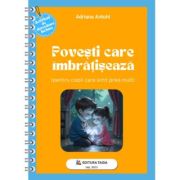 Povesti care imbratiseaza (pentru copii care simt prea mult) - Adriana Antohi
