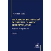 Procedura de judecata in Dreptul canonic si Dreptul civil. Aspecte comparative. Editia 2 - Cosmin Santi