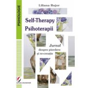 Self-Therapy. Psihoterapii. Jurnal despre pierdere si re-creatie - Liliana Bujor