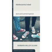 Adolescentul rebel - Barbara Miller Juliani