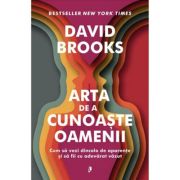 Arta de a cunoaste oamenii. Cum sa vezi dincolo de aparențe si sa fii cu adevarat vazut - David Brooks