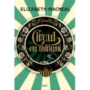 Circul cu minuni - Elizabeth Macneal