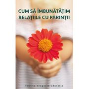 Cum sa imbunatatim relatiile cu parintii. Editie alcatuita de Dmitry Semenik