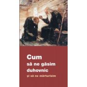 Cum sa ne gasim duhovnic si sa ne marturisim