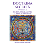 Doctrina secreta volumul 4 - Helena Petrovna Blavatsky