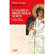 Evanghelia Biruitorului mortii. Cugetari si predici la Invierea Domnului - Sfantul Nicolae Velimirovici