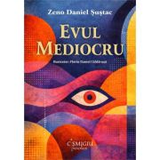 Evul mediocru. Poeme pentru prea tarziu - Zeno Daniel Sustac