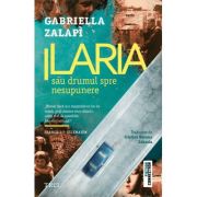 Ilaria sau drumul spre nesupunere - Gabriela Zalapi