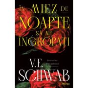 In miez de noapte sa ne ingropati (editie sprayed edges in tiraj limitat) - V. E. Schwab