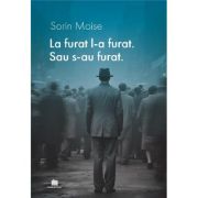 La furat, l-a furat. Sau s-au furat - Sorin Moise
