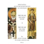 Minunatele aventuri duhovnicesti ale sfintilor Nicolae din Myra si Bari si Nicolae din Stiri si Trani in Sudul Italiei in lumea anului 1100 - Ioan I. Ica jr.