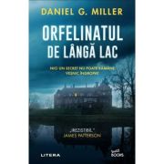 Orfelinatul de langa lac - Daniel G. Miller