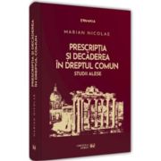 Prescriptia si decaderea in dreptul comun. Studii alese - Marian Nicolae
