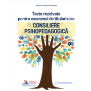 Teste rezolvate pentru examenul de titularizare. Consiliere psihopedagogica - Maria-Laura Horeanu