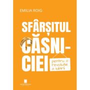 Sfarsitul casniciei. Pentru o revolutie a iubirii - Emilia Roig
