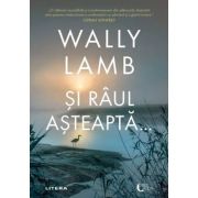 Si raul asteapta...- Wally Lamb
