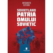 Sovietland. Patria omului sovietic. Ed. a 2-a - Antoaneta Olteanu