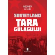 Sovietland. Tara gulagului. Volumul 2 - Antoaneta Olteanu