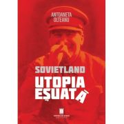 Sovietland. Utopia esuata (ed. a-2-a) - Antoaneta Olteanu