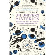 Un univers misterios. Mecanica cuantica, relativitate si cosmologie pentru toti - M. Suhail Zubairy