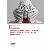 Abordarea suferintei psihice. Analiza unor studii de caz relevante - Gabriela Elena Strete