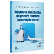 Adaptarea structurilor de primire turistice la cerintele pietei - Alexandru Anichiti