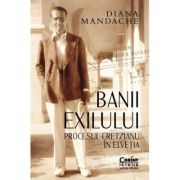Banii exilului. Procesul Cretzianu in Elvetia - Diana Mandache