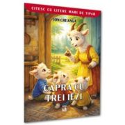 CAPRA CU TREI IEZI (CITESC CU LITERE MARI DE TIPAR) - Ion Creanga