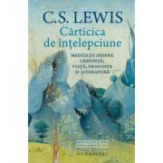 Carticica de intelepciune. Meditatii despre credinta, viata, dragoste si literatura - C. S. Lewis