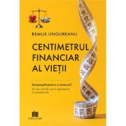 Centimetrul financiar al vietii - Remus Ungureanu