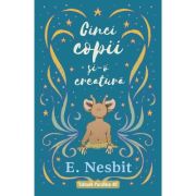 Cinci copii si-o creatura (trilogia samiadei, volumul 1) - E. Nesbit