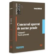 Concursul aparent de norme penale. Volumul 1. Teoria generala - Ionut Borlan