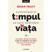 Controleaza-ti timpul ca sa-ti controlezi viata - Brian Tracy