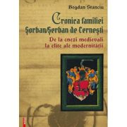 Cronica familiei Sorban / Serban de Cernesti - Bogdan Stanciu