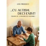 ... cu autism, deci exist! Terapia 3C, o imagine de ansamblu - Liviu Predescu