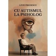 Cu autismul la psiholog - Liviu Predescu