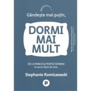 Gandeste mai putin, dormi mai mult - Stephanie Romiszewski
