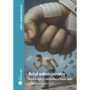 Drept administrativ. Actul administrativ Vol. 1 Ed. 3 - Ovidiu Podaru