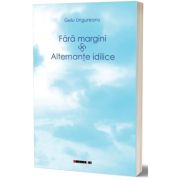 Fara margini. Alternante idilice - Gelu Ungureanu