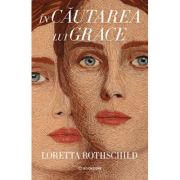 In cautarea lui Grace - Loretta Rothschild