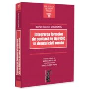 Integrarea formelor de contract de tip FIDIC in dreptul civil roman - Marian Cosmin Cojocaru